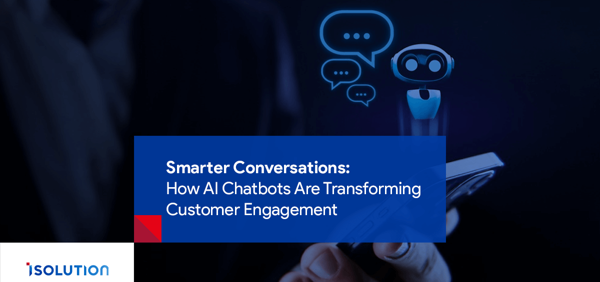 AI Chatbots: Smarter Conversations, Better Customer Engagement